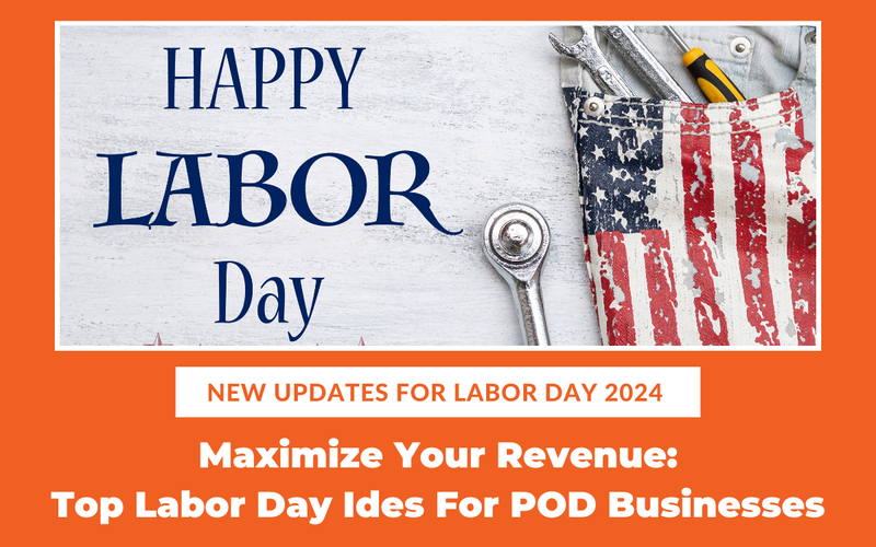 Maximize Your Revenue: Top Labor Day Promotion Ideas For Print-on-demand Businesses
