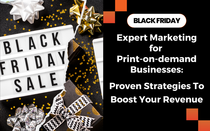 Black Friday Marketing For POD Businesses: Proven Strategies To Boost Your Revenue