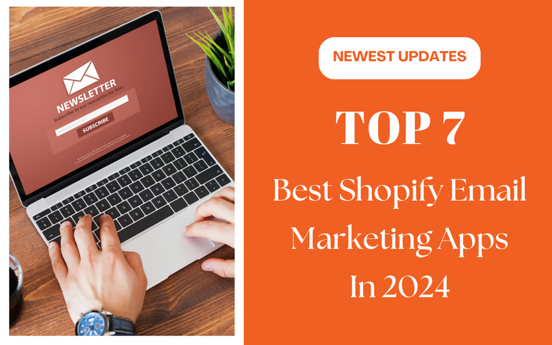 Newest Updates: Top 7 Best Shopify Email Marketing Apps In 2024