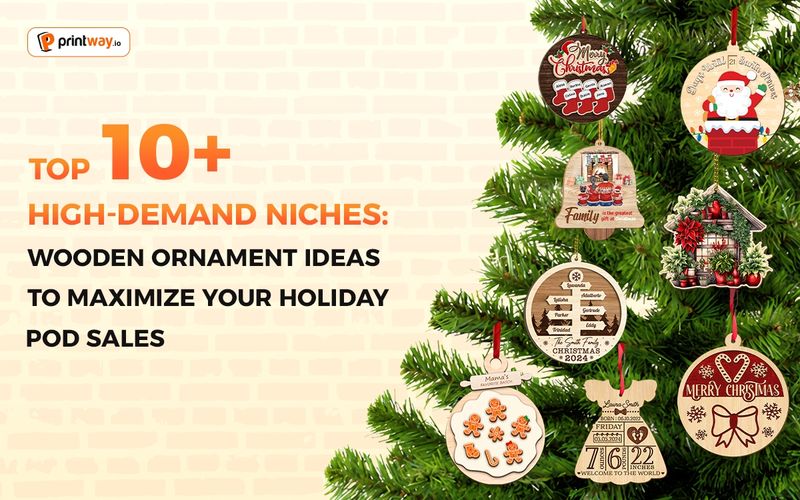 Top 10+ High-demand Niches: Wooden Ornament Ideas To Maximize Your Holiday POD Sales