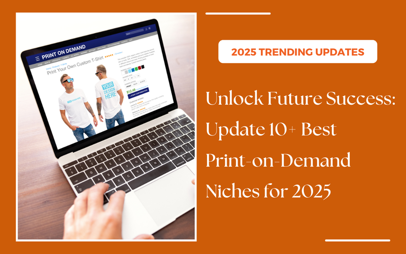 Unlock Future Success: 10+ Best Print-on-Demand Niches for 2025