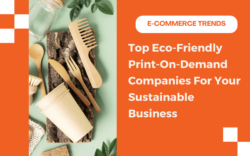 Top Eco-Friendly Print-On-Demand Companies For Your Sustainable Business