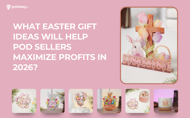 What Easter Gift Ideas Will Help Print-on-demand Sellers Maximize Profits in 2026?